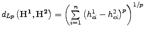 $ d_{Lp} \left( {\mathbf{H^1},\mathbf{H^2}} \right)
= \left(
{\sum\limits_{i = 1}^n {\left( {h_{ci}^1 - h_{ci}^2 } \right)^p} }
\right)^{1 / p}$