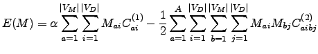 $\displaystyle E(M)=\alpha\sum_{a=1}^{\vert V_M\vert}\sum_{i=1}^{\vert V_D\vert}... ...m_{b=1}^{\vert V_M\vert}\sum_{j=1}^{\vert V_D\vert}{M_{ai}M_{bj}C_{aibj}^{(2)}}$